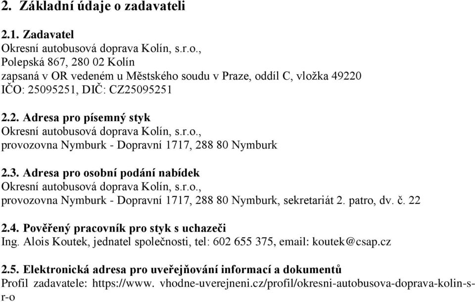 patro, dv. č. 22 2.4. Pověřený pracovník pro styk s uchazeči Ing. Alois Koutek, jednatel společnosti, tel: 602 655