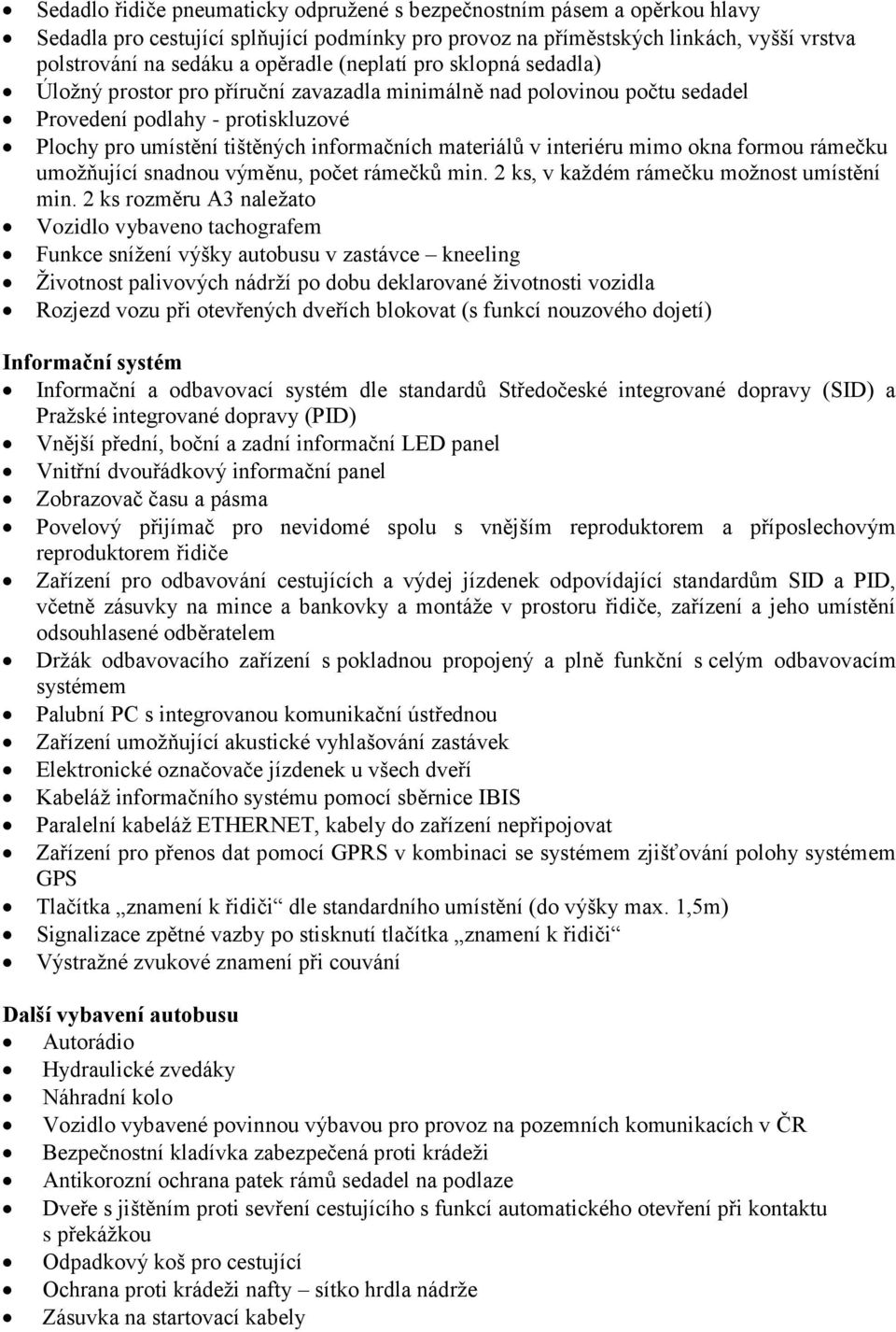 interiéru mimo okna formou rámečku umožňující snadnou výměnu, počet rámečků min. 2 ks, v každém rámečku možnost umístění min.