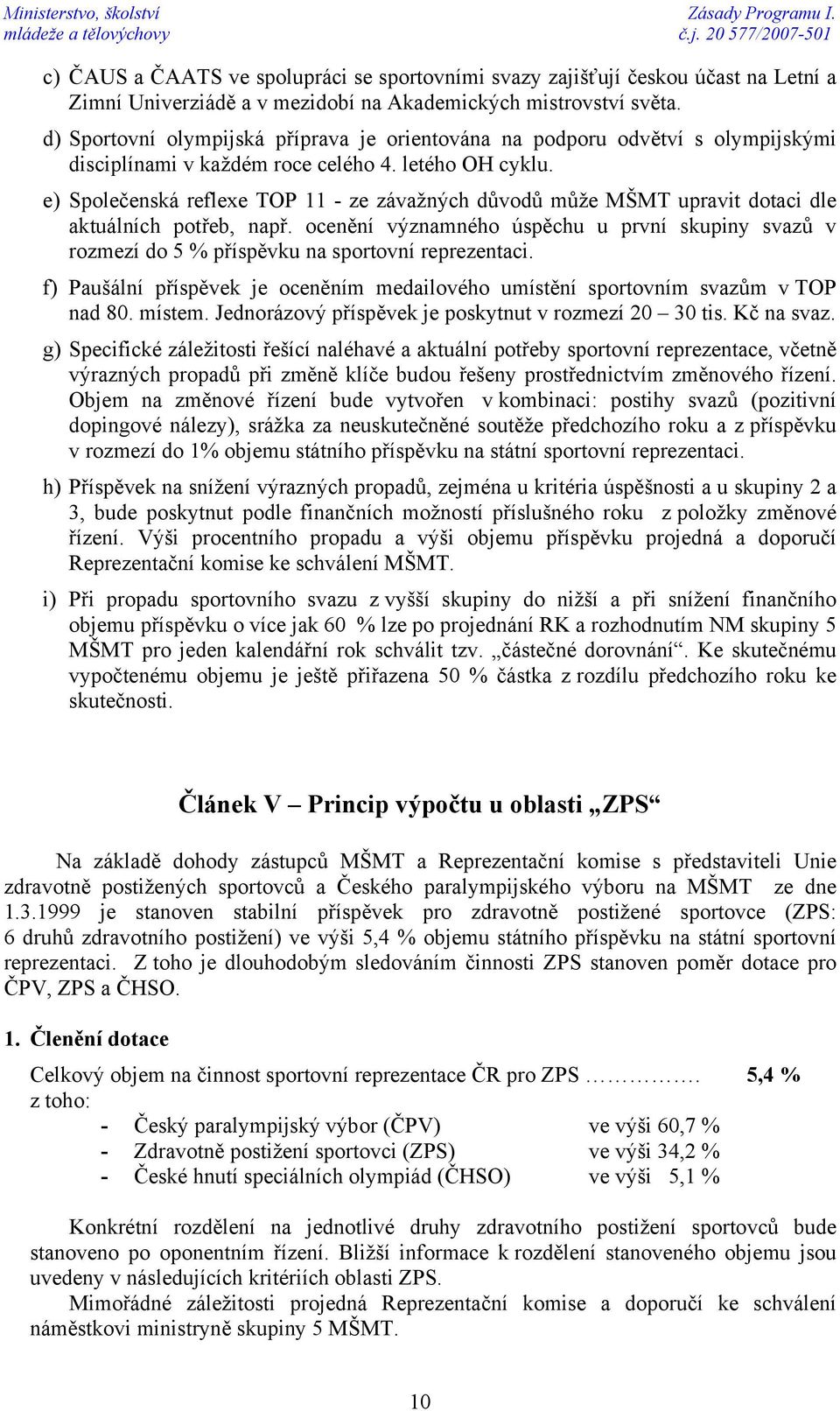 e) Společenská reflexe TOP 11 - ze závažných důvodů může MŠMT upravit dotaci dle aktuálních potřeb, např.