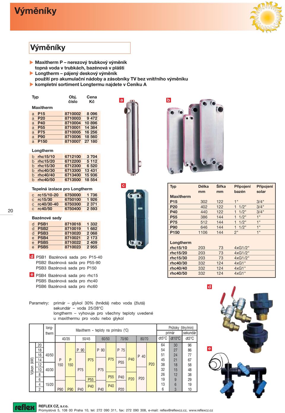 Cena číslo Kč Maxitherm a P15 8710002 8 096 a P20 8710003 9 472 a P40 8710004 10 896 a P55 8710001 14 384 a P75 8710005 16 256 a P90 8710006 18 560 a P150 8710007 27 180 a b 20 Longtherm b rhc15/10