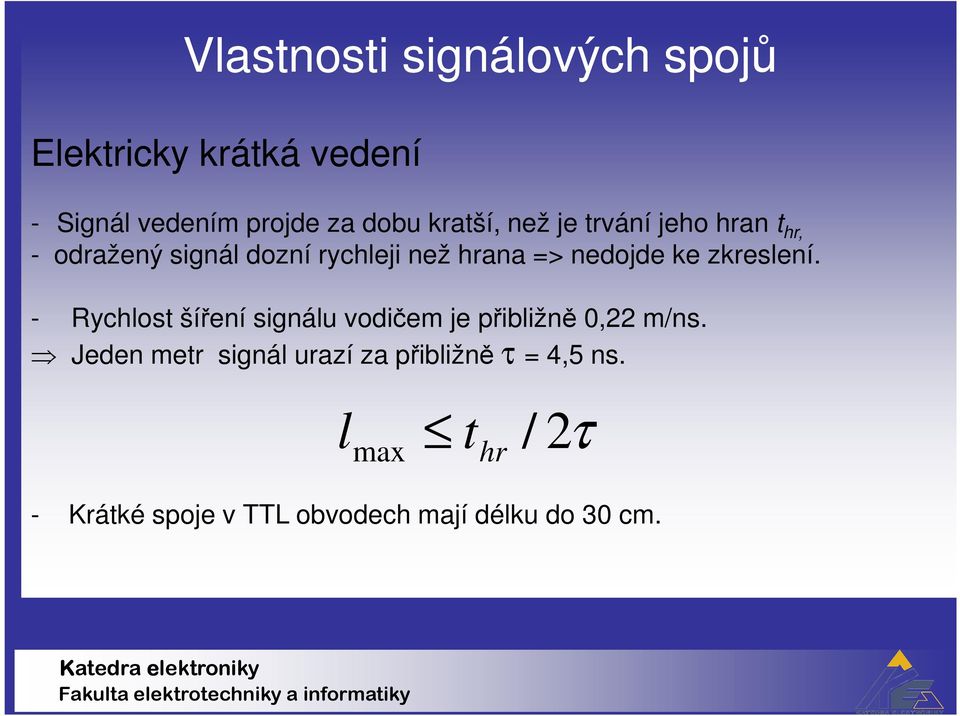 ke zkreslení. - Rychlost šíření signálu vodičem je přibližně 0,22 m/ns.