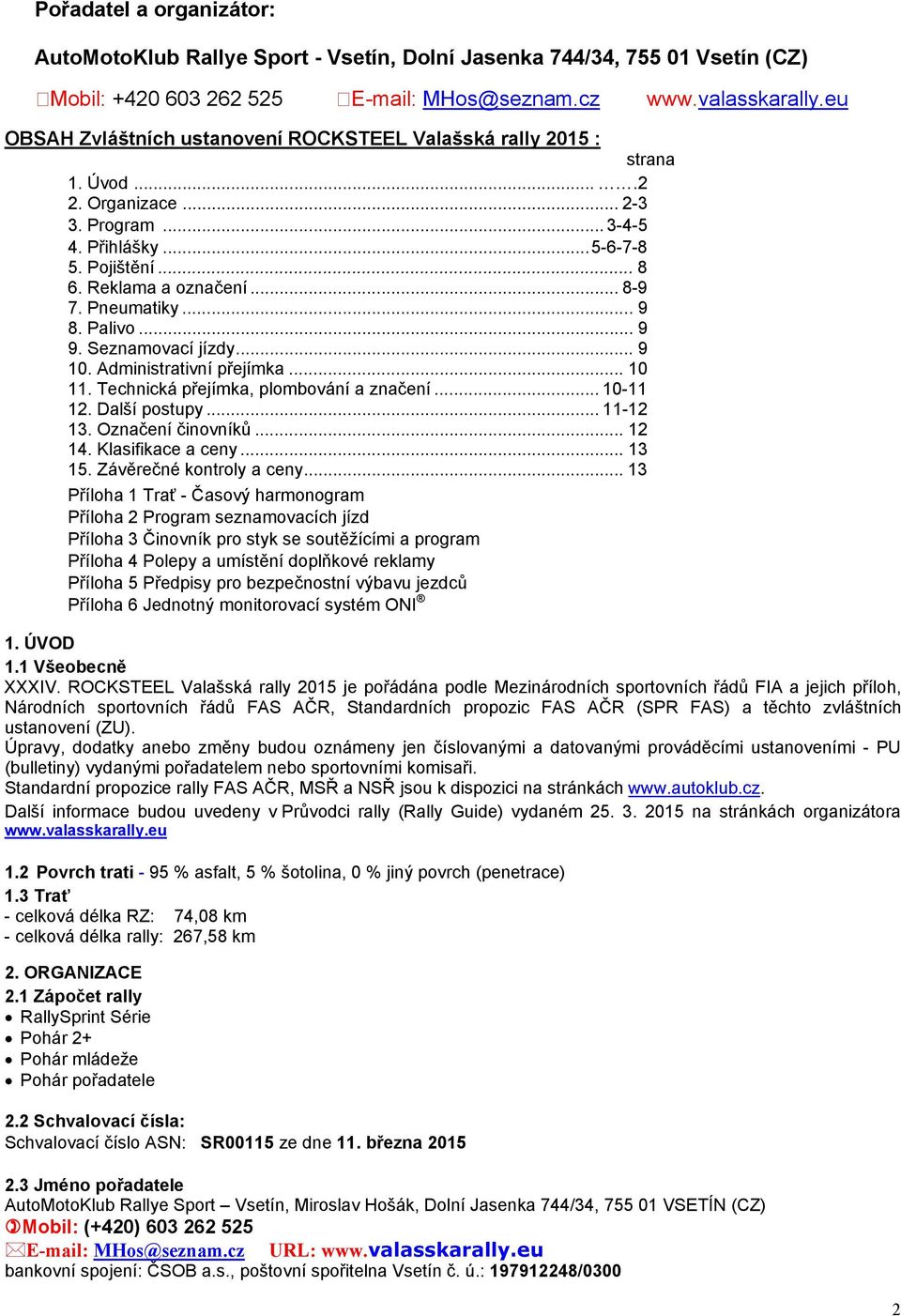 Pneumatiky... 9 8. Palivo... 9 9. Seznamovací jízdy... 9 10. Administrativní přejímka... 10 11. Technická přejímka, plombování a značení... 10-11 12. Další postupy... 11-12 13. Označení činovníků.