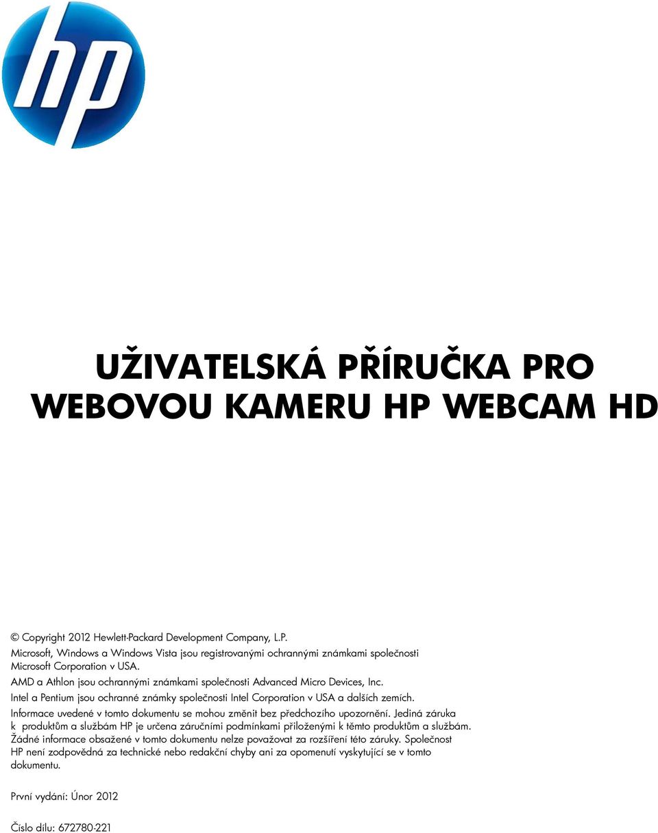 Informace uvedené v tomto dokumentu se mohou změnit bez předchozího upozornění. Jediná záruka k produktům a službám HP je určena záručními podmínkami přiloženými k těmto produktům a službám.