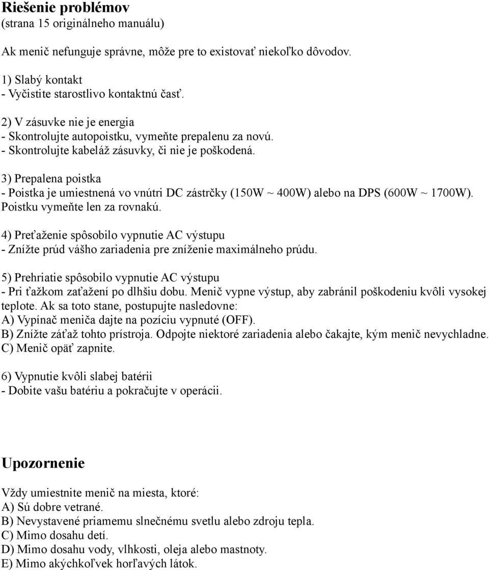 3) Prepalena poistka - Poistka je umiestnená vo vnútri DC zástrčky (150W ~ 400W) alebo na DPS (600W ~ 1700W). Poistku vymeňte len za rovnakú.