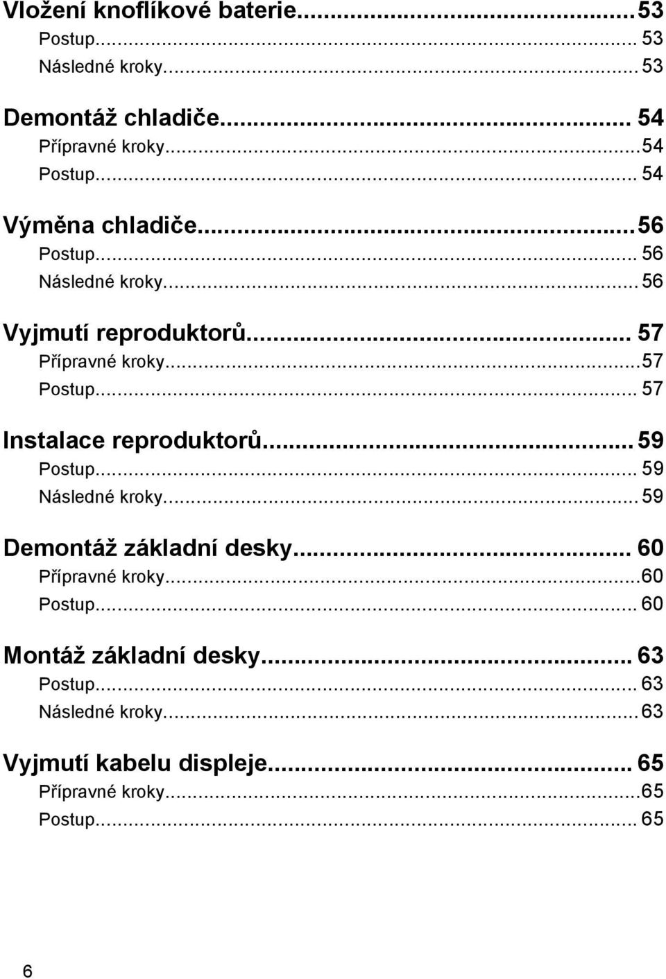 .. 57 Instalace reproduktorů...59 Postup... 59 Následné kroky... 59 Demontáž základní desky... 60 Přípravné kroky...60 Postup.