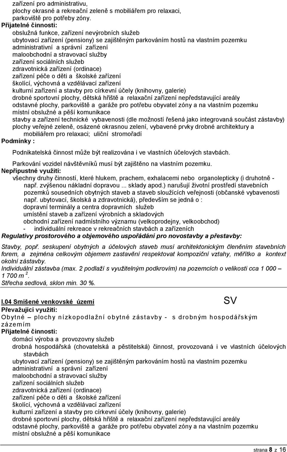 stravovací služby zařízení sociálních služeb zdravotnická zařízení (ordinace) zařízení péče o děti a školské zařízení školící, výchovná a vzdělávací zařízení kulturní zařízení a stavby pro církevní