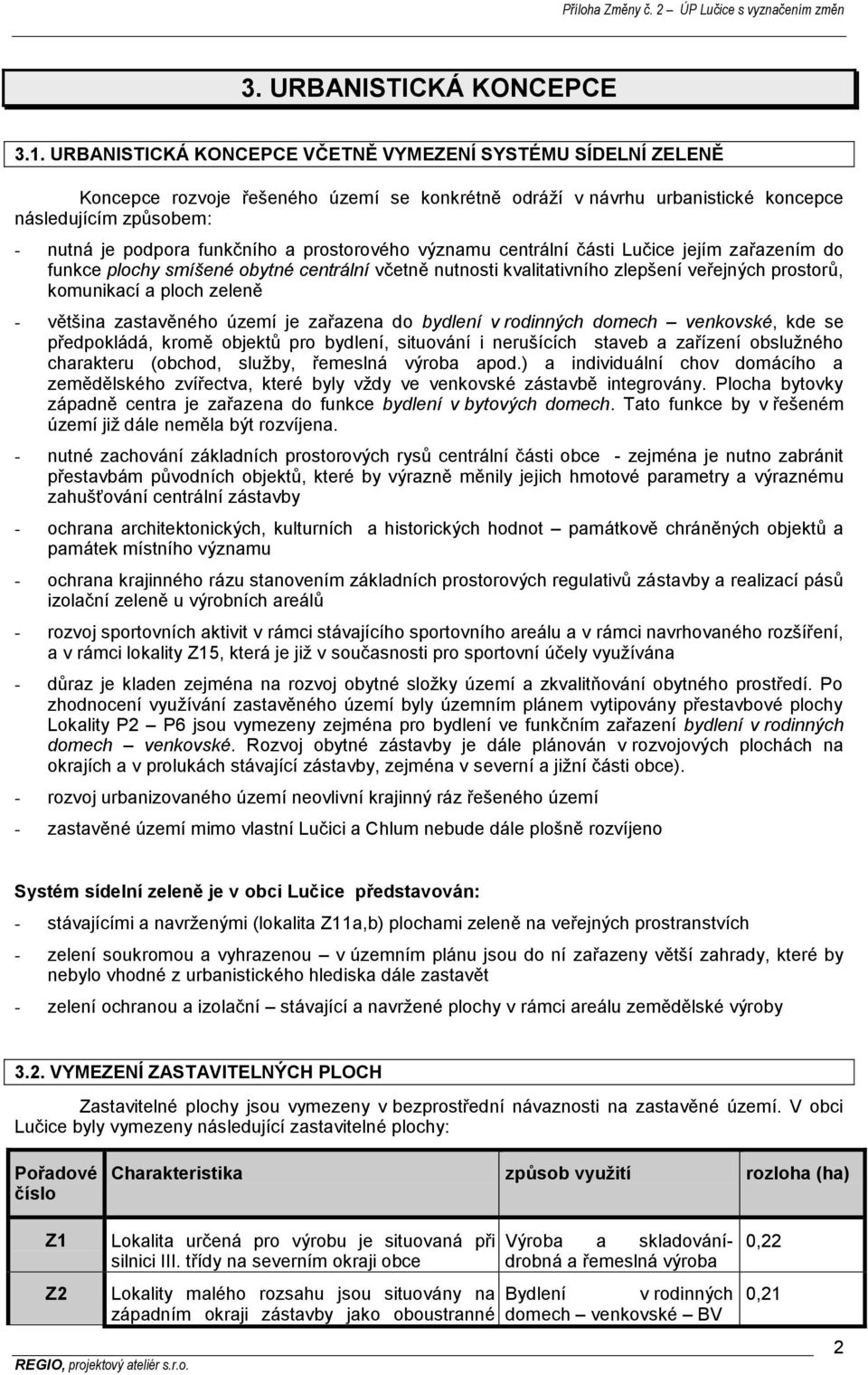 prostorového významu centrální části Lučice jejím zařazením do funkce plochy smíšené obytné centrální včetně nutnosti kvalitativního zlepšení veřejných prostorů, komunikací a ploch zeleně - většina