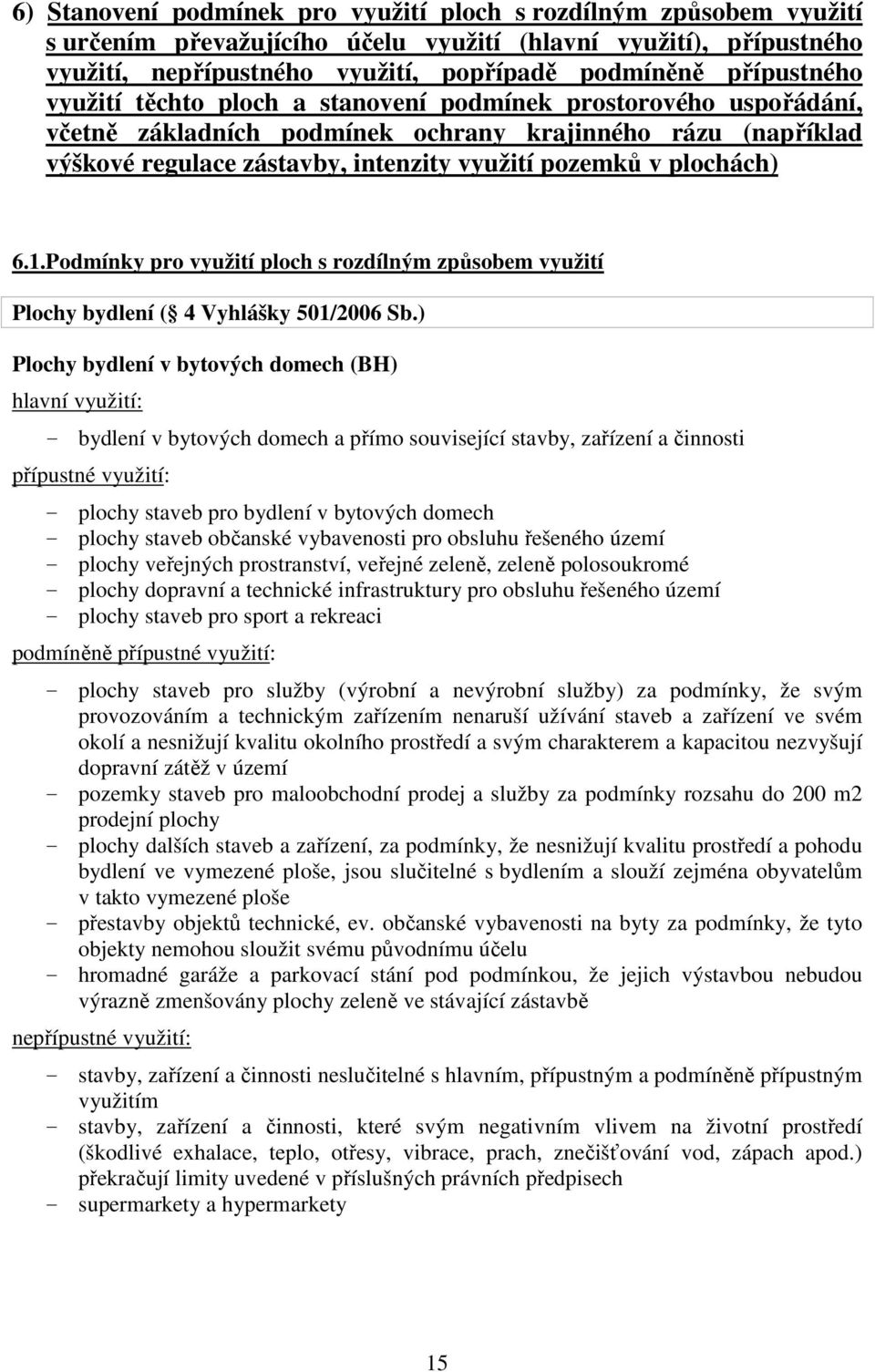 plochách) 6.1.Podmínky pro využití ploch s rozdílným způsobem využití Plochy bydlení ( 4 Vyhlášky 501/2006 Sb.