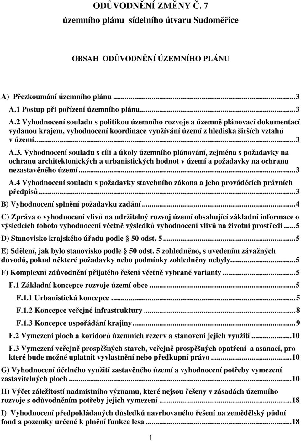 2 Vyhodnocení souladu s politikou územního rozvoje a územně plánovací dokumentací vydanou krajem, vyhodnocení koordinace využívání území z hlediska širších vztahů v území... 3 