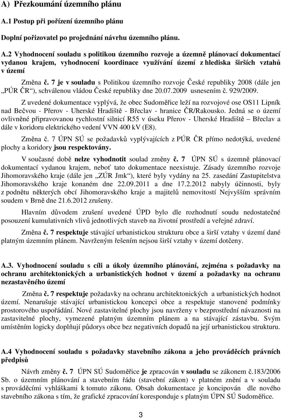 2 Vyhodnocení souladu s politikou územního rozvoje a územně plánovací dokumentací vydanou krajem, vyhodnocení koordinace využívání území z hlediska širších vztahů v území Změna č.