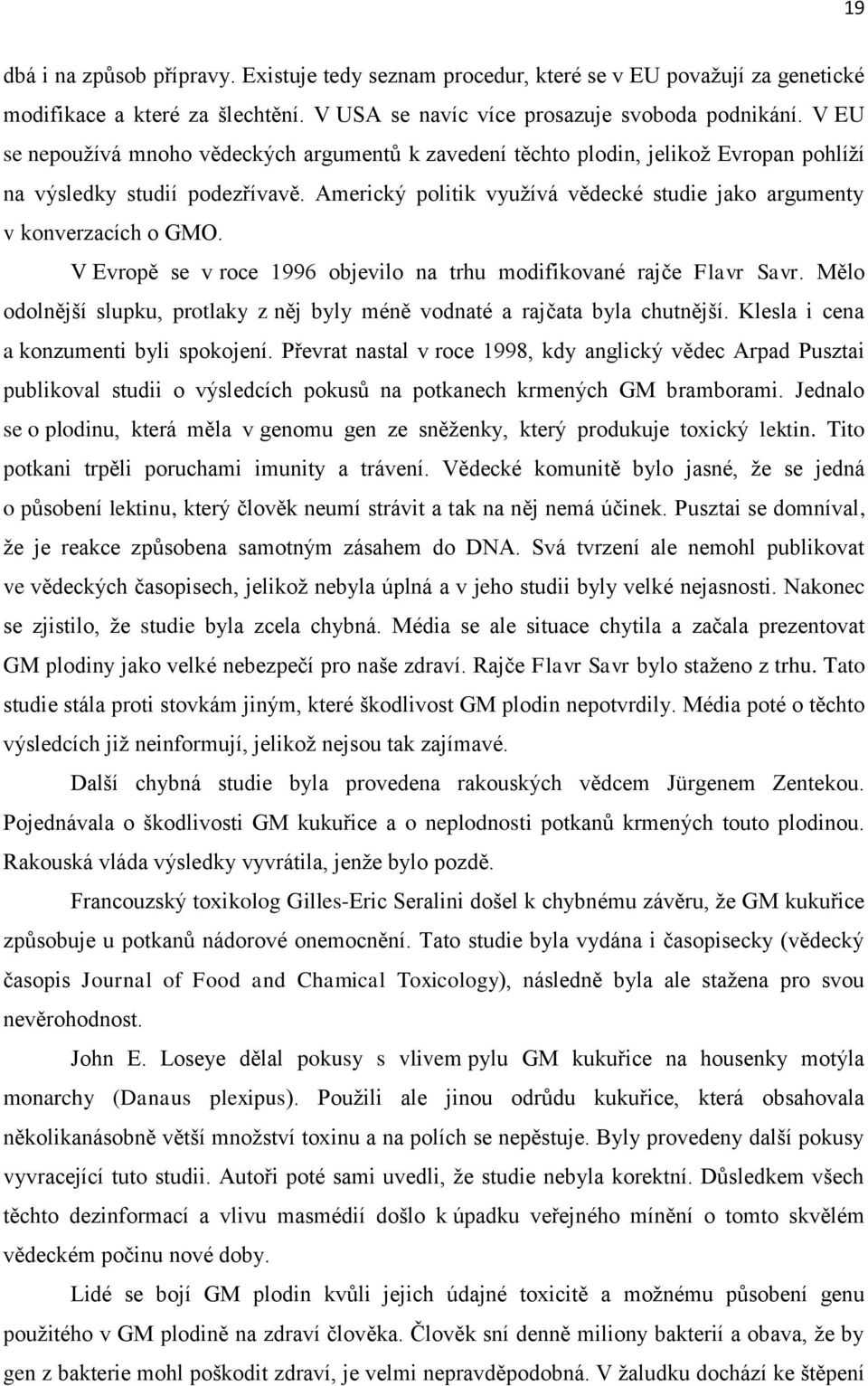 Americký politik využívá vědecké studie jako argumenty v konverzacích o GMO. V Evropě se v roce 1996 objevilo na trhu modifikované rajče Flavr Savr.