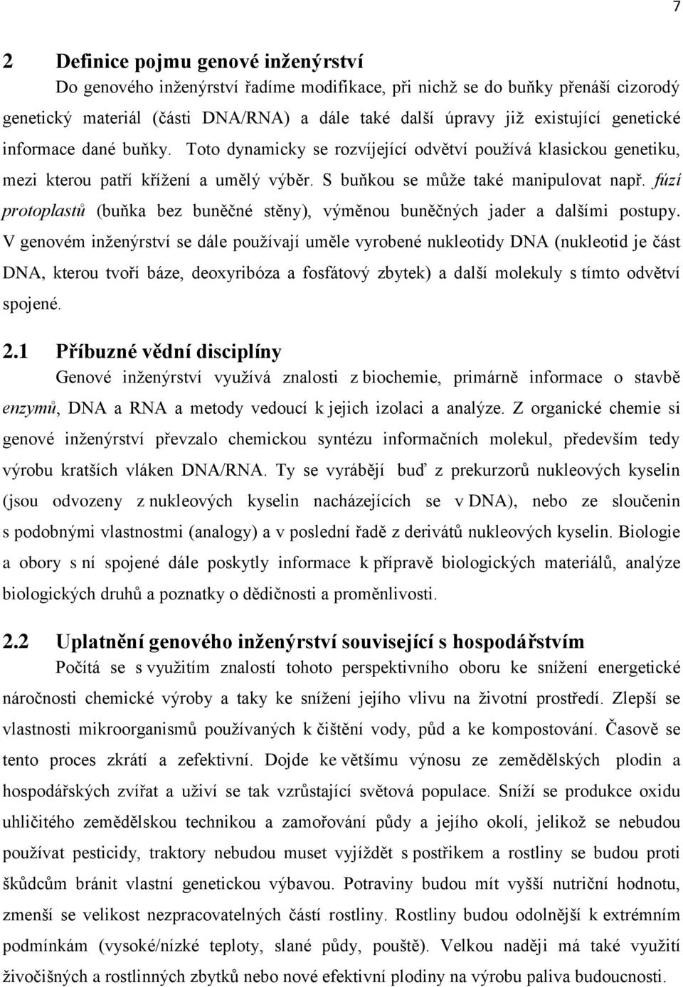 fúzí protoplastů (buňka bez buněčné stěny), výměnou buněčných jader a dalšími postupy.