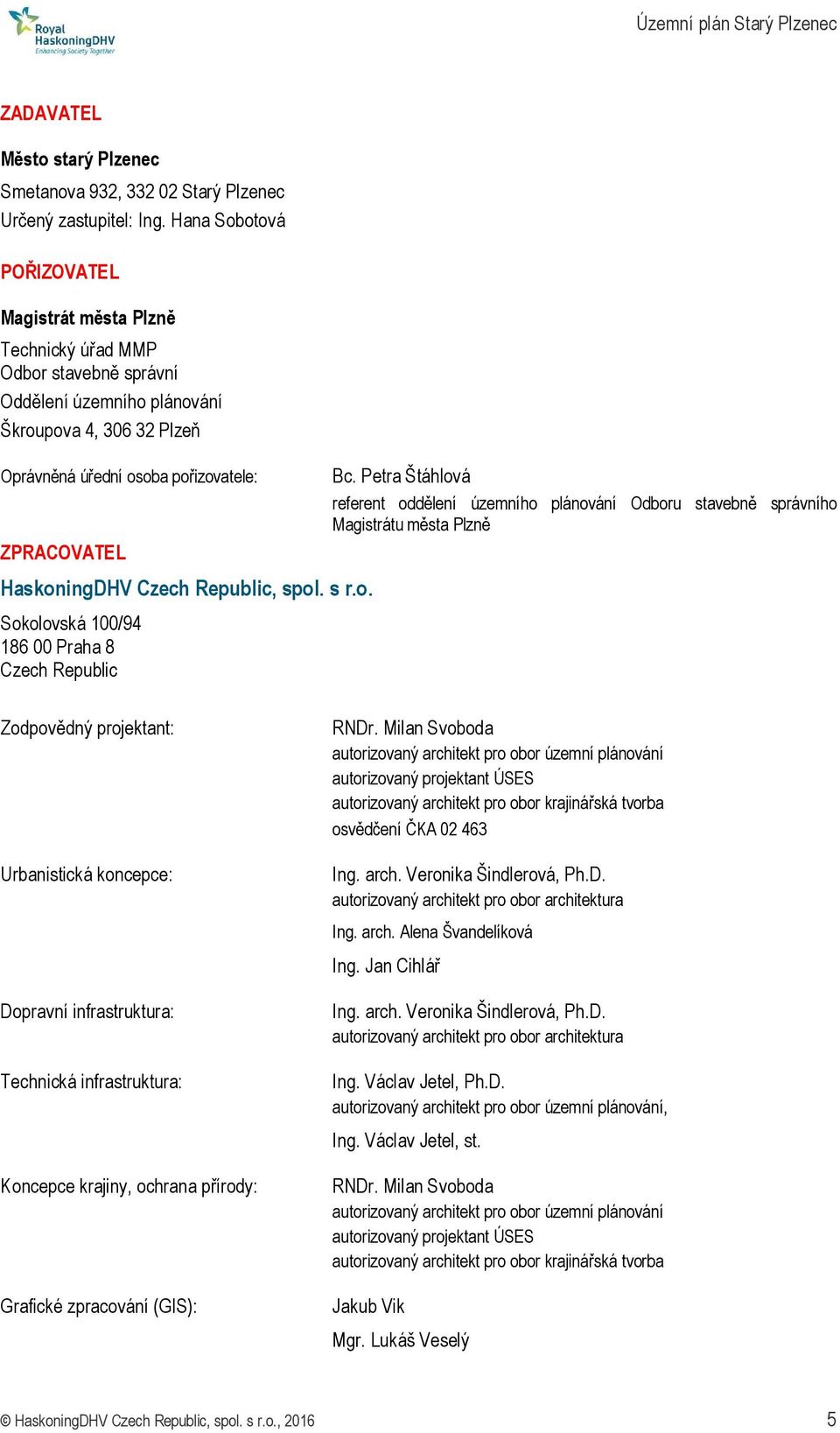 HaskoningDHV Czech Republic, spol. s r.o. Sokolovská 100/94 186 00 Praha 8 Czech Republic Bc.