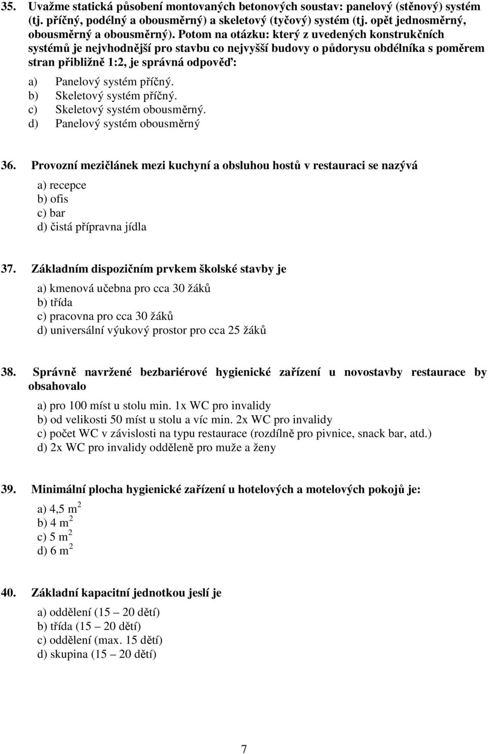 příčný. b) Skeletový systém příčný. c) Skeletový systém obousměrný. d) Panelový systém obousměrný 36.