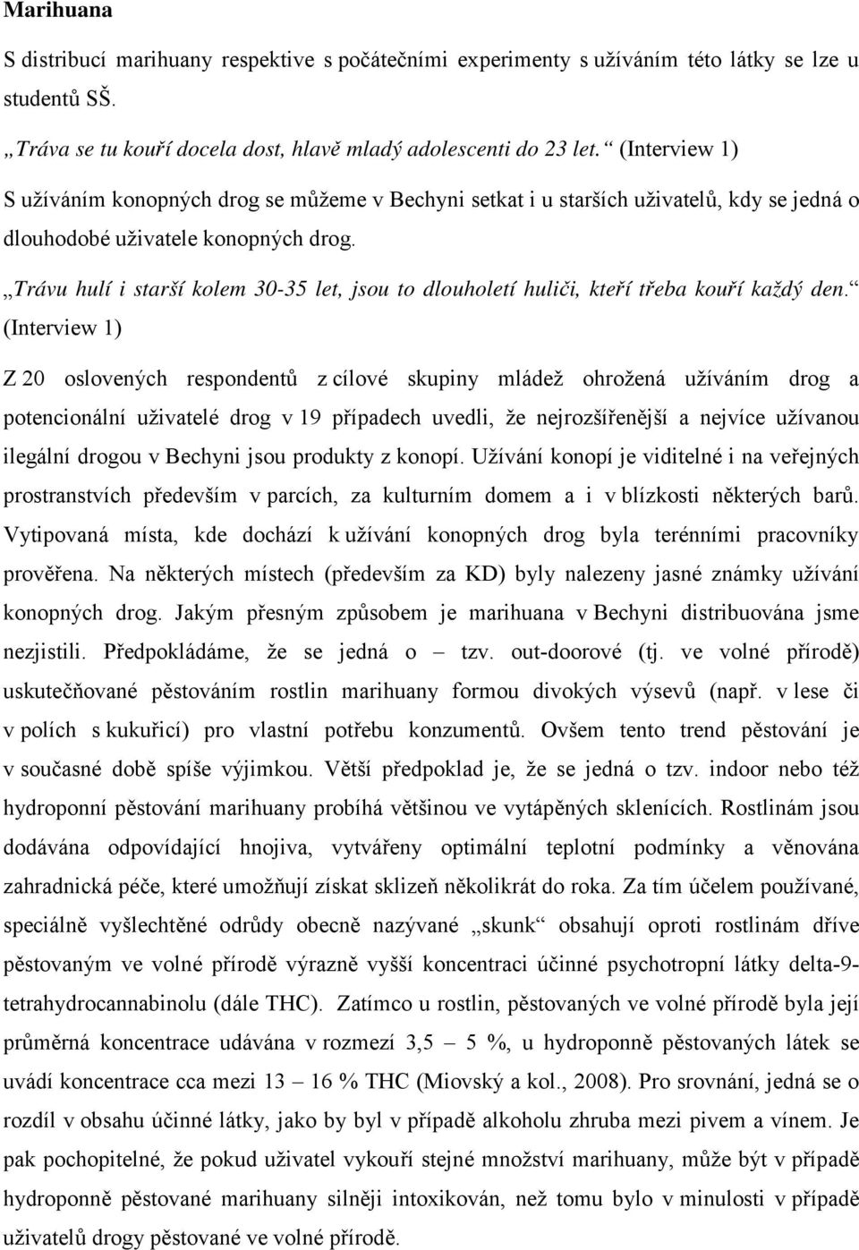 Trávu hulí i starší kolem 30-35 let, jsou to dlouholetí huliči, kteří třeba kouří každý den.