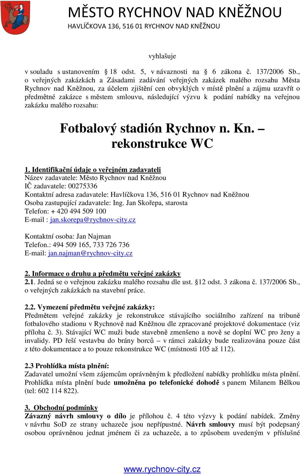 smlouvu, následující výzvu k podání nabídky na veřejnou zakázku malého rozsahu: Fotbalový stadión Rychnov n. Kn. rekonstrukce WC 1.