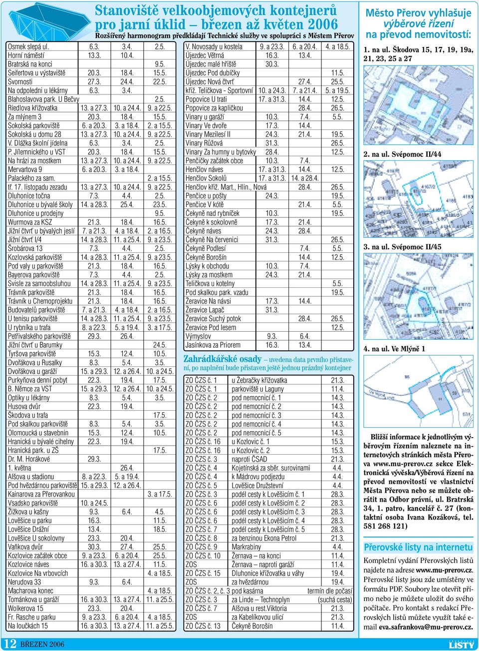 DláÏka kolní jídelna 6.3. 3.4. 2.5. P. Jílemnického u VST 20.3. 18.4. 15.5. Na hrázi za mostkem 13. a 27.3. 10. a 24.4. 9. a 22.5. Mervartova 9 6. a 20.3. 3. a 18.4. Palackého za sam. 2. a 15.5. tfi.