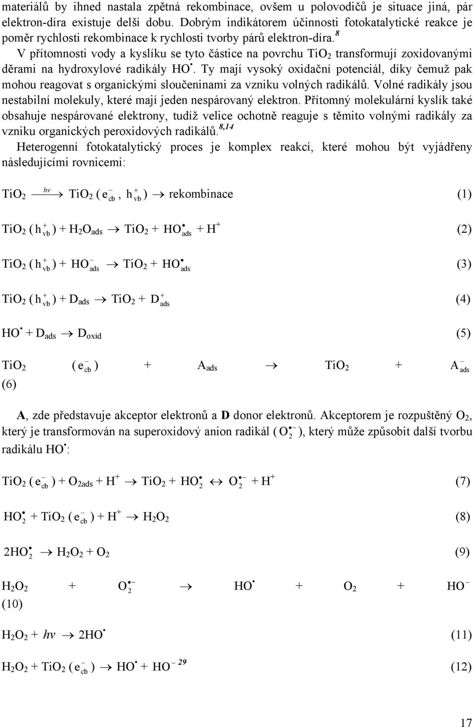 8 V přítomnosti vody a kyslíku se tyto částice na povrchu TiO 2 transformují zoxidovanými děrami na hydroxylové radikály HO.