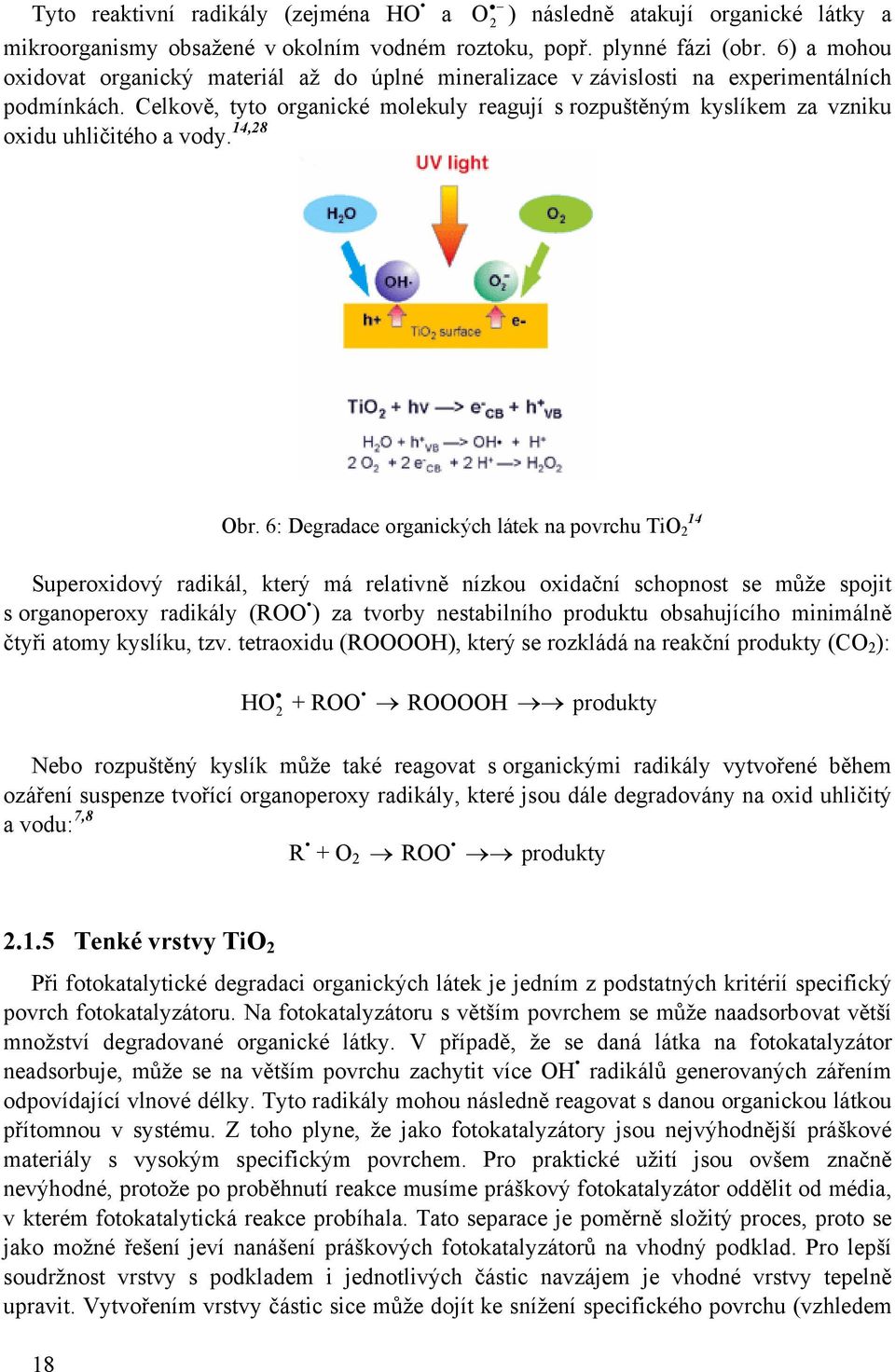 Celkově, tyto organické molekuly reagují s rozpuštěným kyslíkem za vzniku 14,28 oxidu uhličitého a vody. Obr.