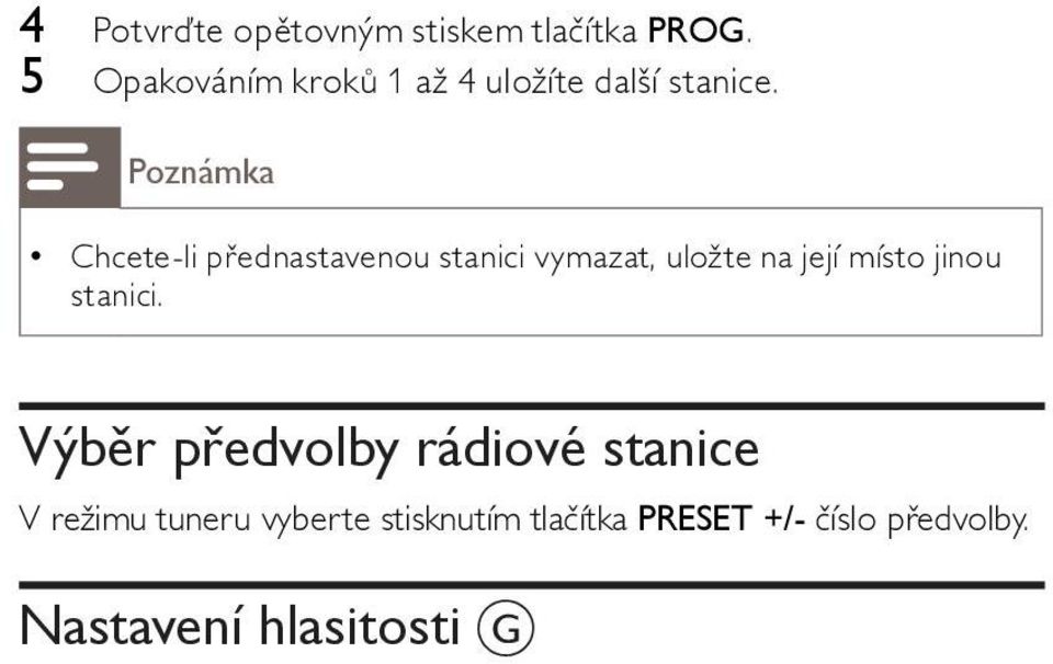 Poznámka Chcete-li přednastavenou stanici vymazat, uložte na její místo