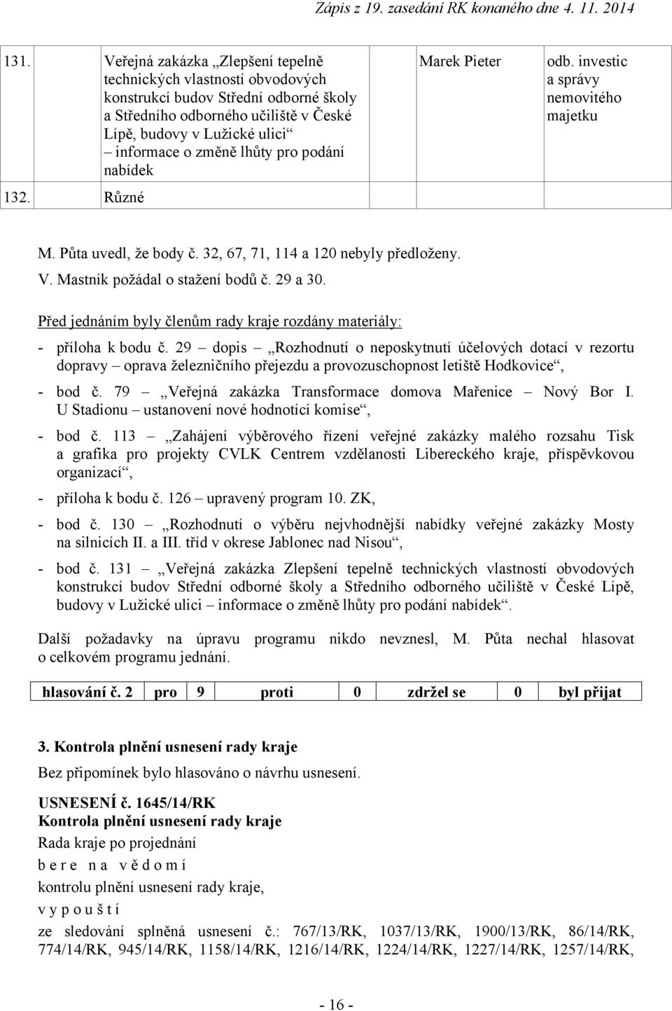 29 a 30. Před jednáním byly členům rady kraje rozdány materiály: - příloha k bodu č.