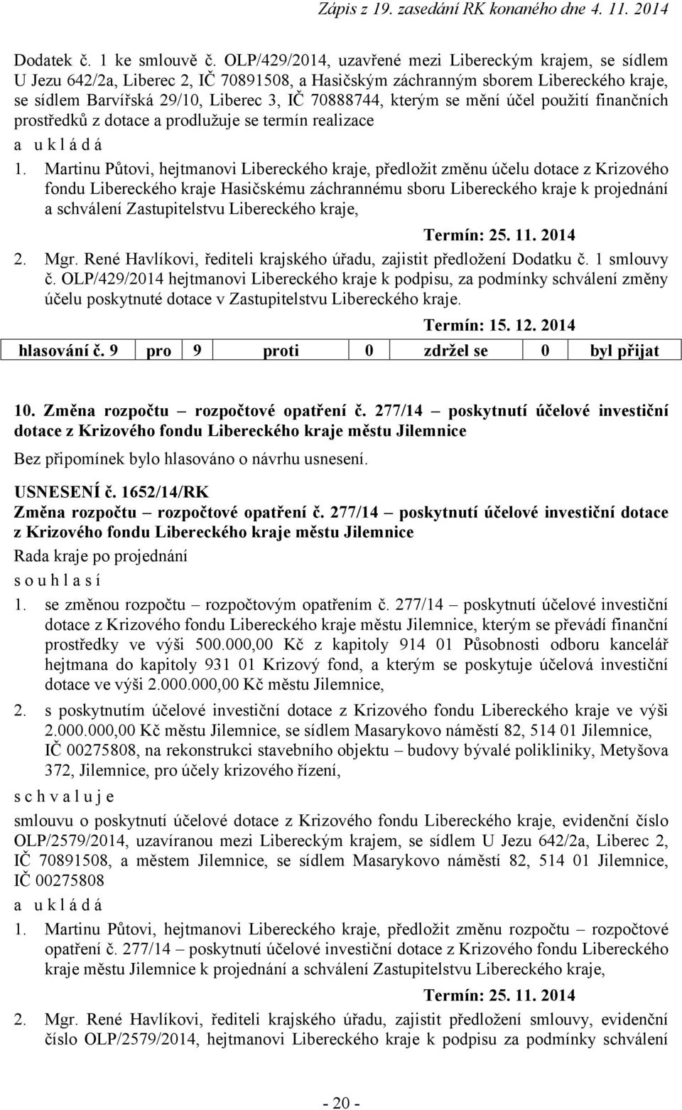 kterým se mění účel použití finančních prostředků z dotace a prodlužuje se termín realizace 1.