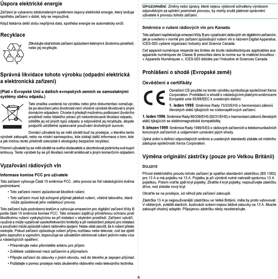 Správná likvidace tohoto výrobku (odpadní elektrická a elektronická zařízení) (Platí v Evropské Unii a dalších evropských zemích se samostatnými systémy sběru odpadu.