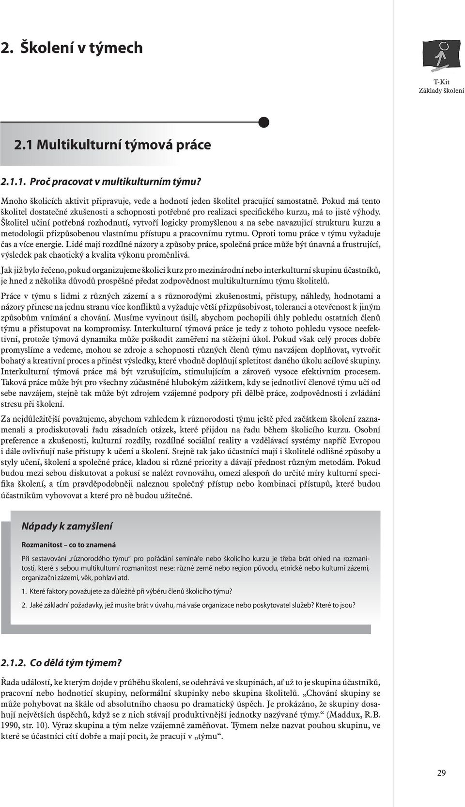 Školitel učiní potřebná rozhodnutí, vytvoří logicky promyšlenou a na sebe navazující strukturu kurzu a metodologii přizpůsobenou vlastnímu přístupu a pracovnímu rytmu.