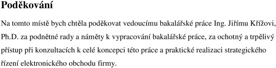 za podnětné rady a náměty k vypracování bakalářské práce, za ochotný a