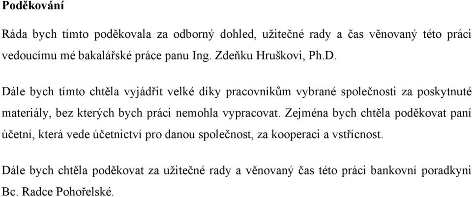 Dále bych tímto chtěla vyjádřit velké díky pracovníkům vybrané společnosti za poskytnuté materiály, bez kterých bych práci nemohla