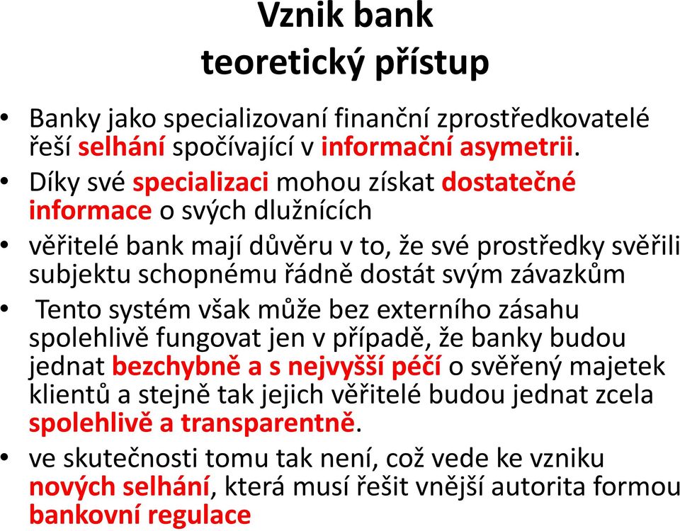 svým závazkům Tento systém však může bez externího zásahu spolehlivě fungovat jen v případě, že banky budou jednat bezchybně a s nejvyšší péčí o svěřený majetek