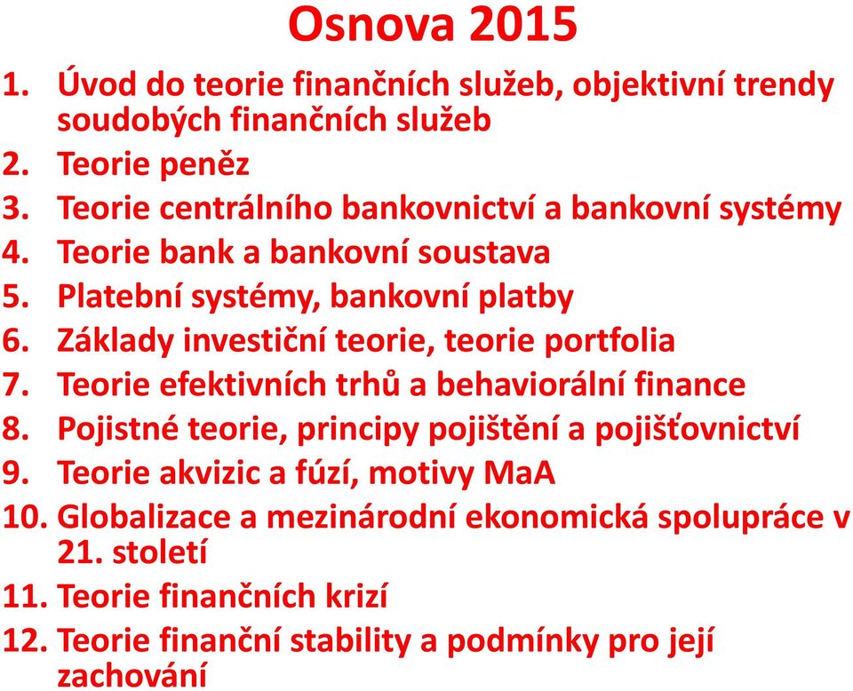 Základy investiční teorie, teorie portfolia 7. Teorie efektivních trhů a behaviorální finance 8.