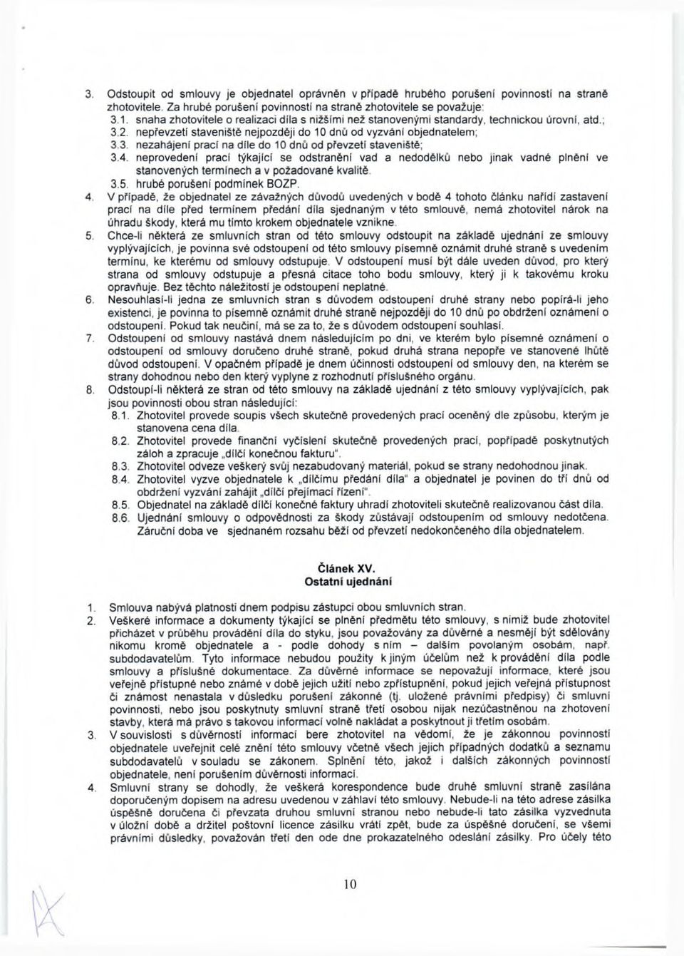 4. neprovedení prací týkající se odstranění vad a nedodělků nebo jinak vadně plnění ve stanovených term inech a v požadované kvalitě. 3.5. hrubé porušení podm ínek BOZP. 4.