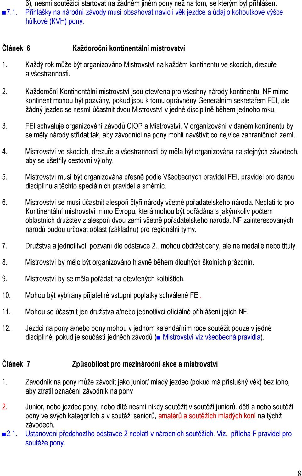 Každoroční Kontinentální mistrovství jsou otevřena pro všechny národy kontinentu.