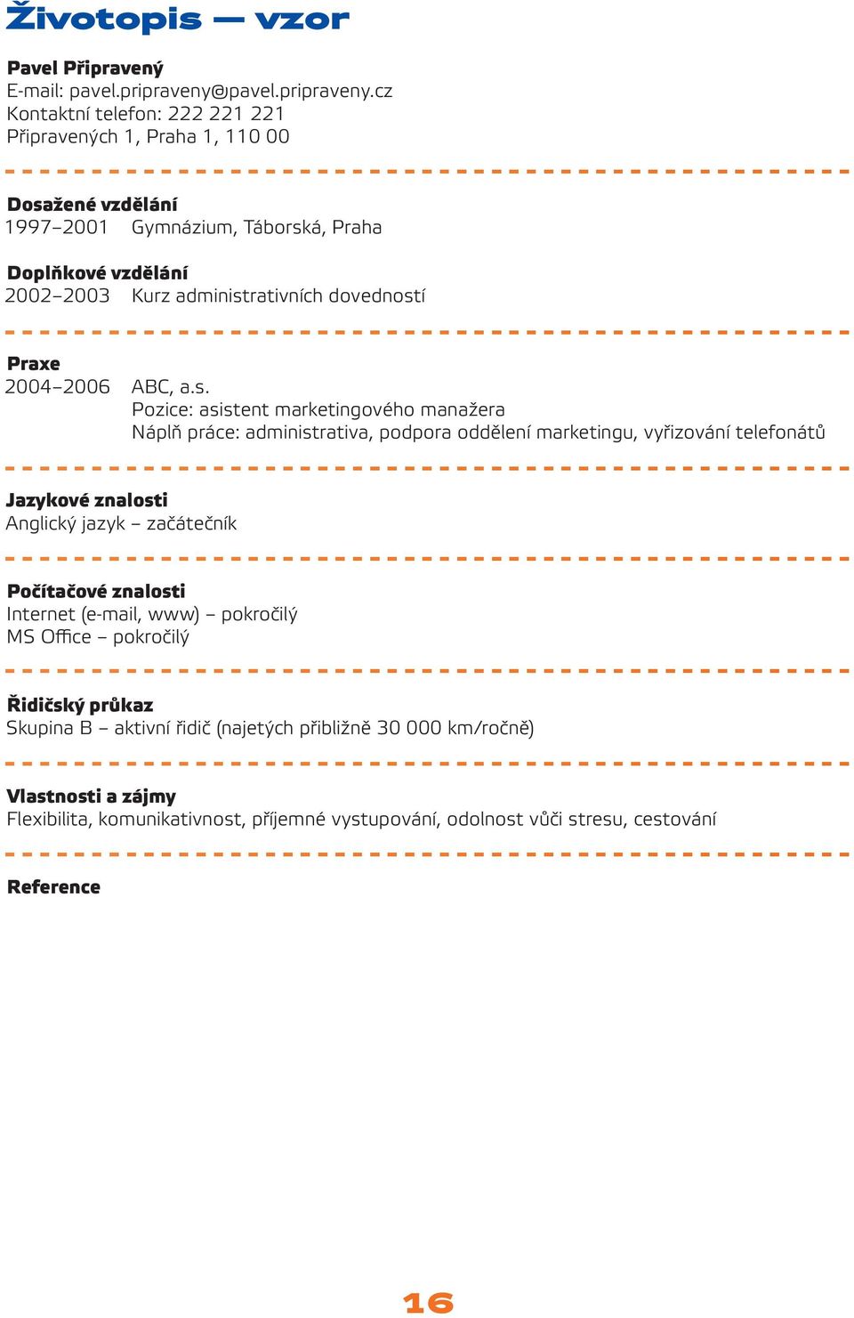 cz Kontaktní telefon: 222 221 221 Připravených 1, Praha 1, 110 00 Dosažené vzdělání 1997 2001 Gymnázium, Táborská, Praha Doplňkové vzdělání 2002 2003 Kurz administrativních
