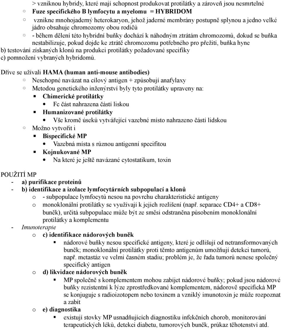 chromozomu potřebného pro přežití, buňka hyne b) testování získaných klonů na produkci protilátky požadované specifiky c) pomnožení vybraných hybridomů.