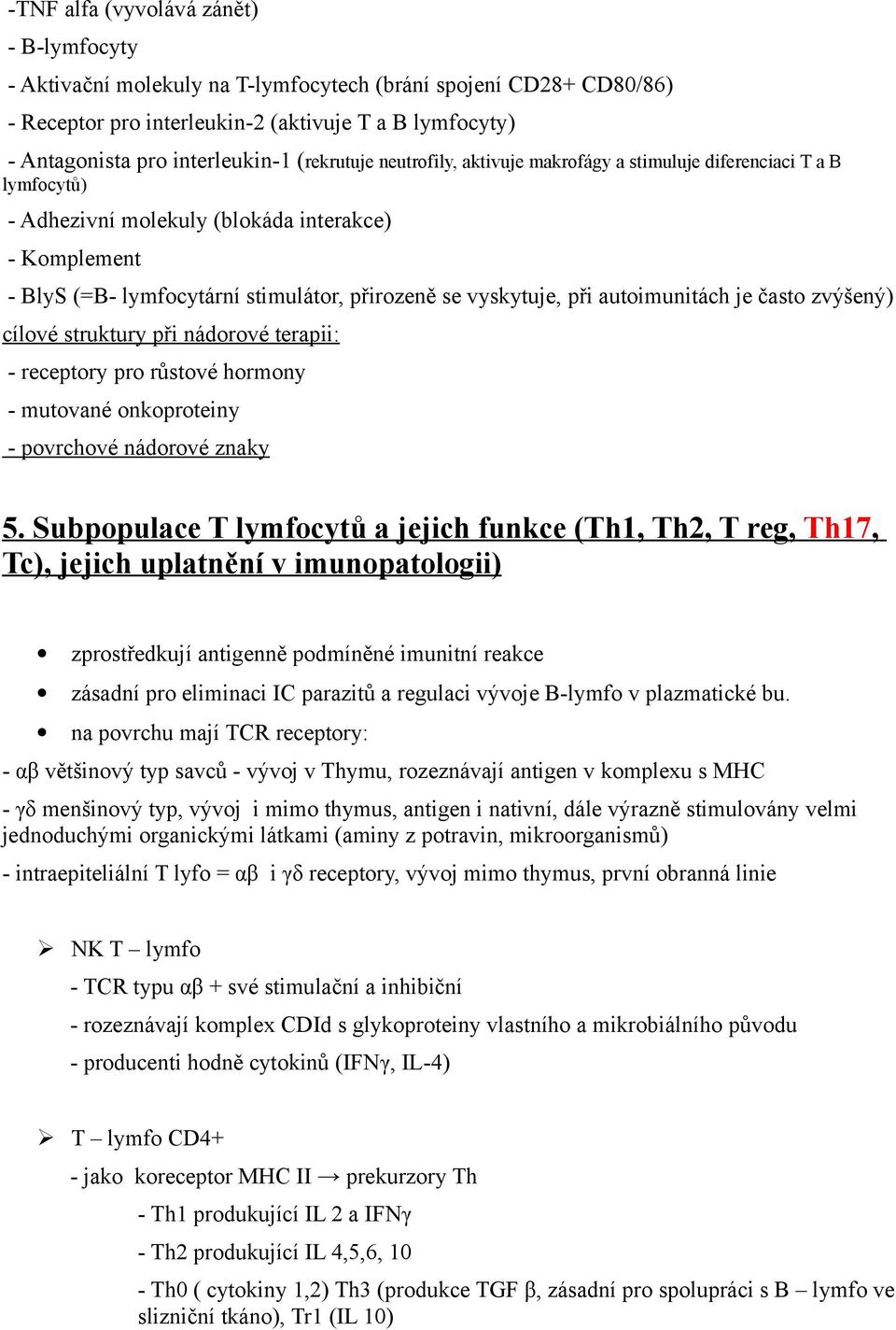 při autoimunitách je často zvýšený) cílové struktury při nádorové terapii: - receptory pro růstové hormony - mutované onkoproteiny - povrchové nádorové znaky 5.