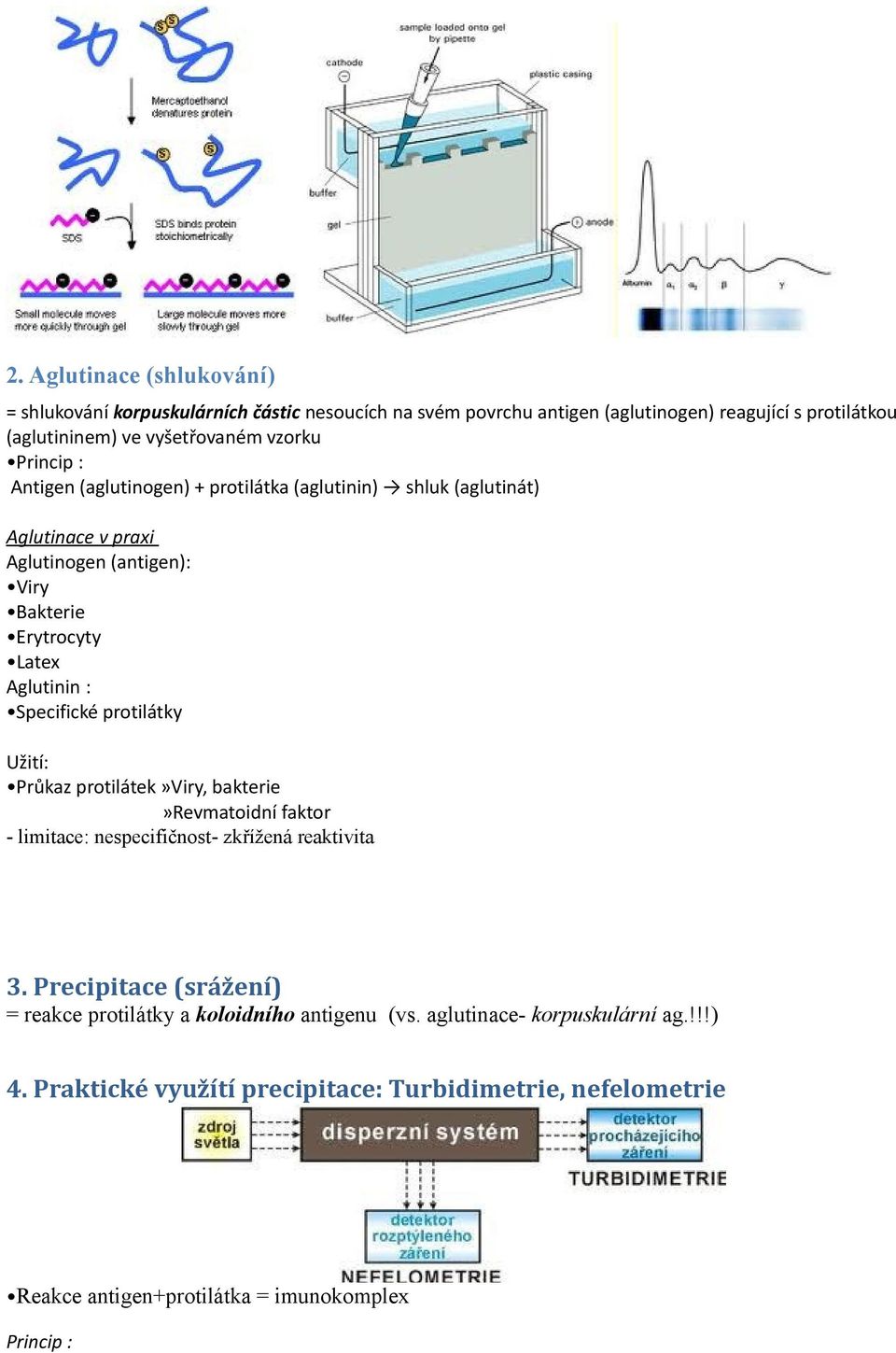 Specifické protilátky Užití: Průkaz protilátek»viry, bakterie»revmatoidní faktor - limitace: nespecifičnost- zkřížená reaktivita 3.