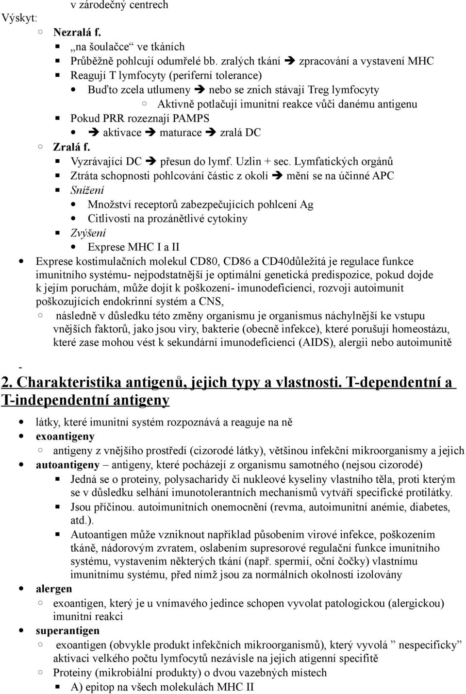 Pokud PRR rozeznají PAMPS aktivace maturace zralá DC Zralá f. Vyzrávající DC přesun do lymf. Uzlin + sec.