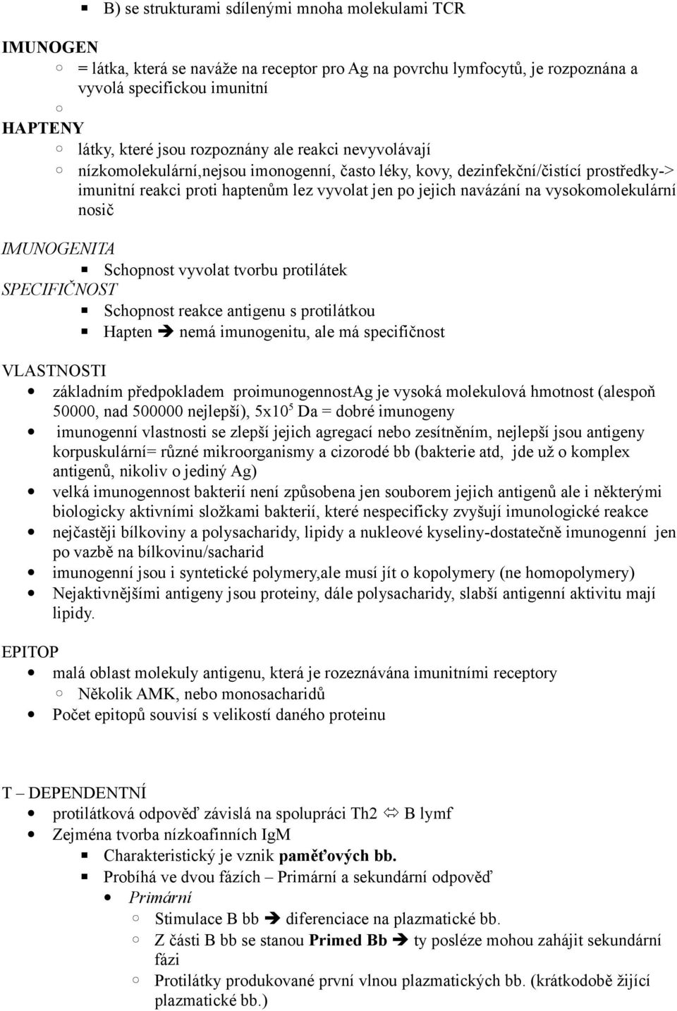 vysokomolekulární nosič IMUNOGENITA Schopnost vyvolat tvorbu protilátek SPECIFIČNOST Schopnost reakce antigenu s protilátkou Hapten nemá imunogenitu, ale má specifičnost VLASTNOSTI základním