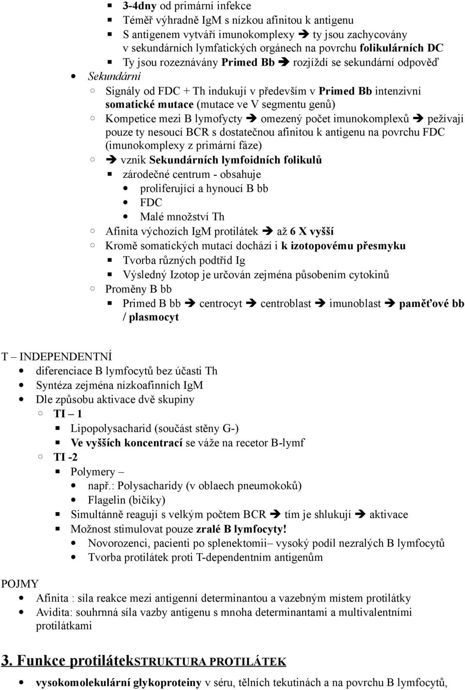 lymofycty omezený počet imunokomplexů pežívají pouze ty nesoucí BCR s dostatečnou afinitou k antigenu na povrchu FDC (imunokomplexy z primární fáze) vznik Sekundárních lymfoidních folikulů zárodečné