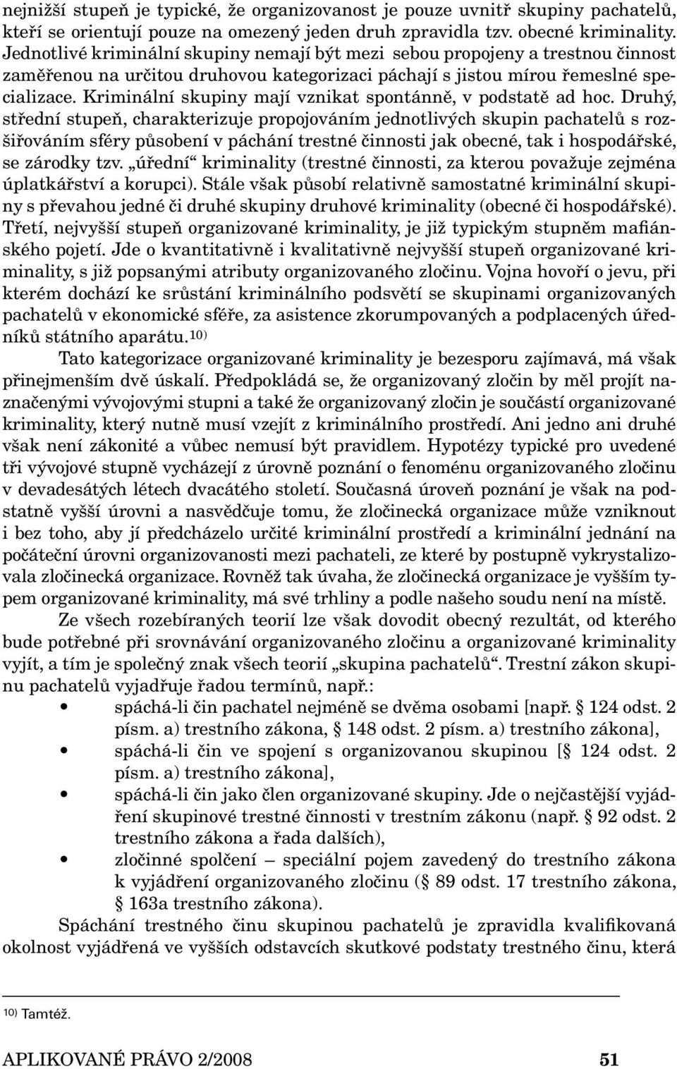 Kriminální skupiny mají vznikat spontánně, v podstatě ad hoc.