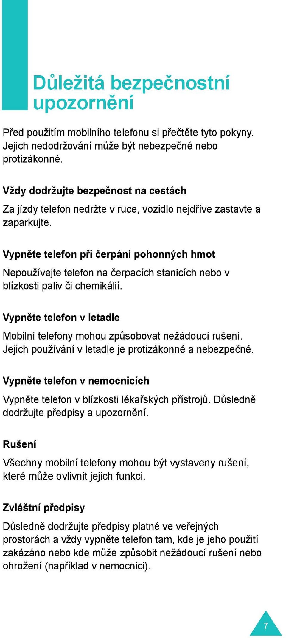 Vypn te telefon p i čerpání pohonných hmot Nepoužívejte telefon na čerpacích stanicích nebo v blízkosti paliv či chemikálií.