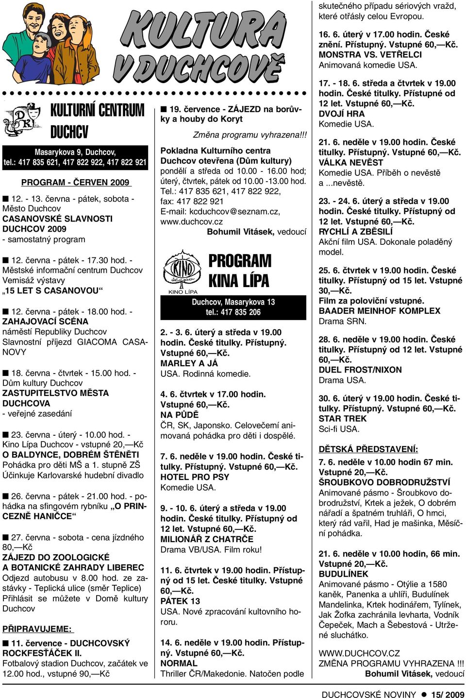 - Mûstské informaãní centrum Duchcov VernisáÏ v stavy 15 LET S CASANOVOU 12. ãervna - pátek - 18.00 hod. - ZAHAJOVACÍ SCÉNA námûstí Republiky Duchcov Slavnostní pfiíjezd GIACOMA CASA- NOVY 18.