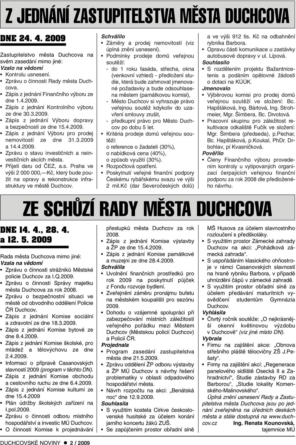 3.2009 a 14.4.2009. Zprávu o stavu investiãních a neinvestiãních akcích mûsta. Pfiijetí daru od âez, a.s. Praha ve v i 2 000 000, Kã, kter bude pou- Ïit na opravy a rekonstrukce infrastruktury ve mûstû Duchcov.