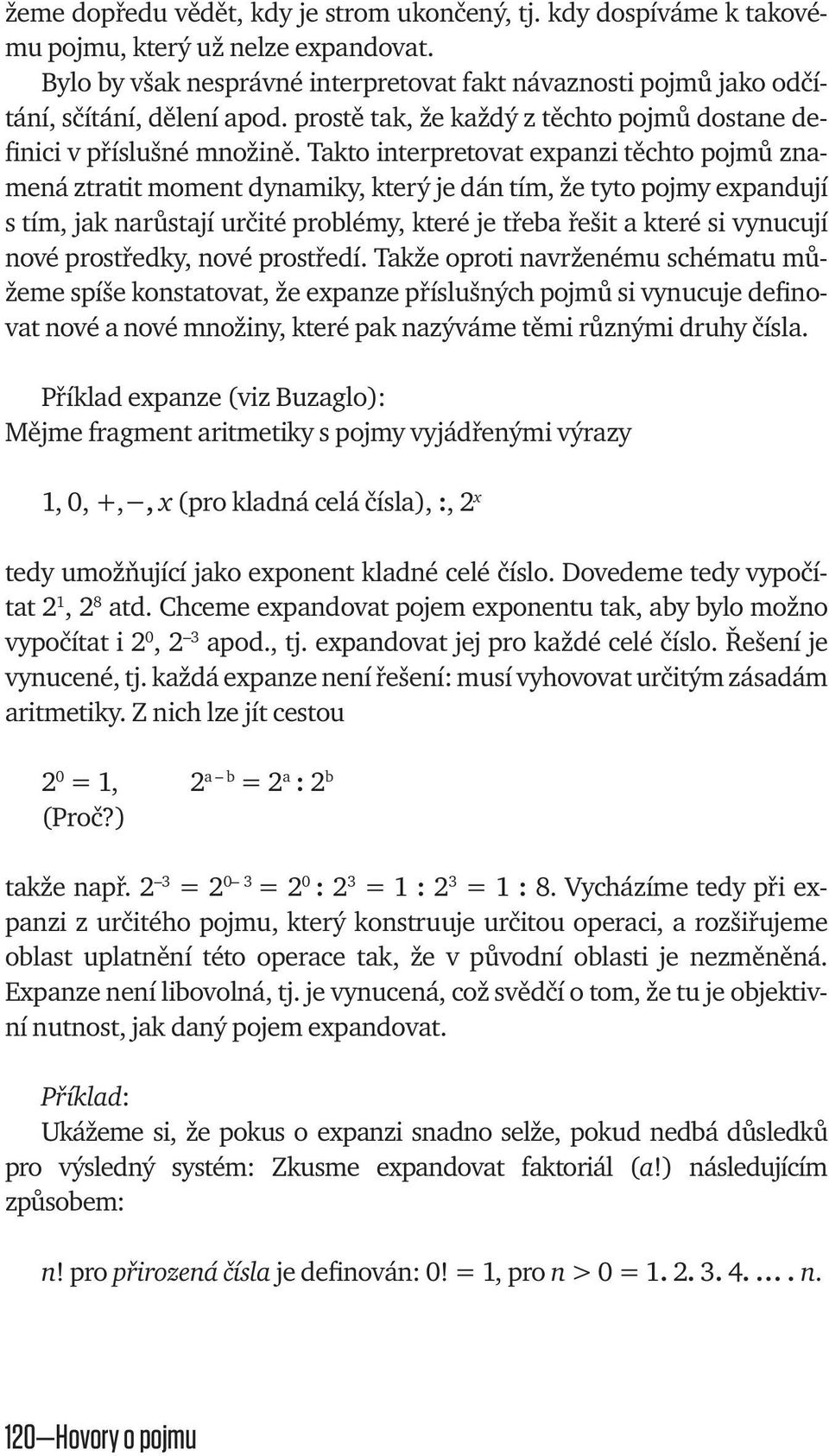 Takto interpretovat expanzi těchto pojmů znamená ztratit moment dynamiky, který je dán tím, že tyto pojmy expandují s tím, jak narůstají určité problémy, které je třeba řešit a které si vynucují nové