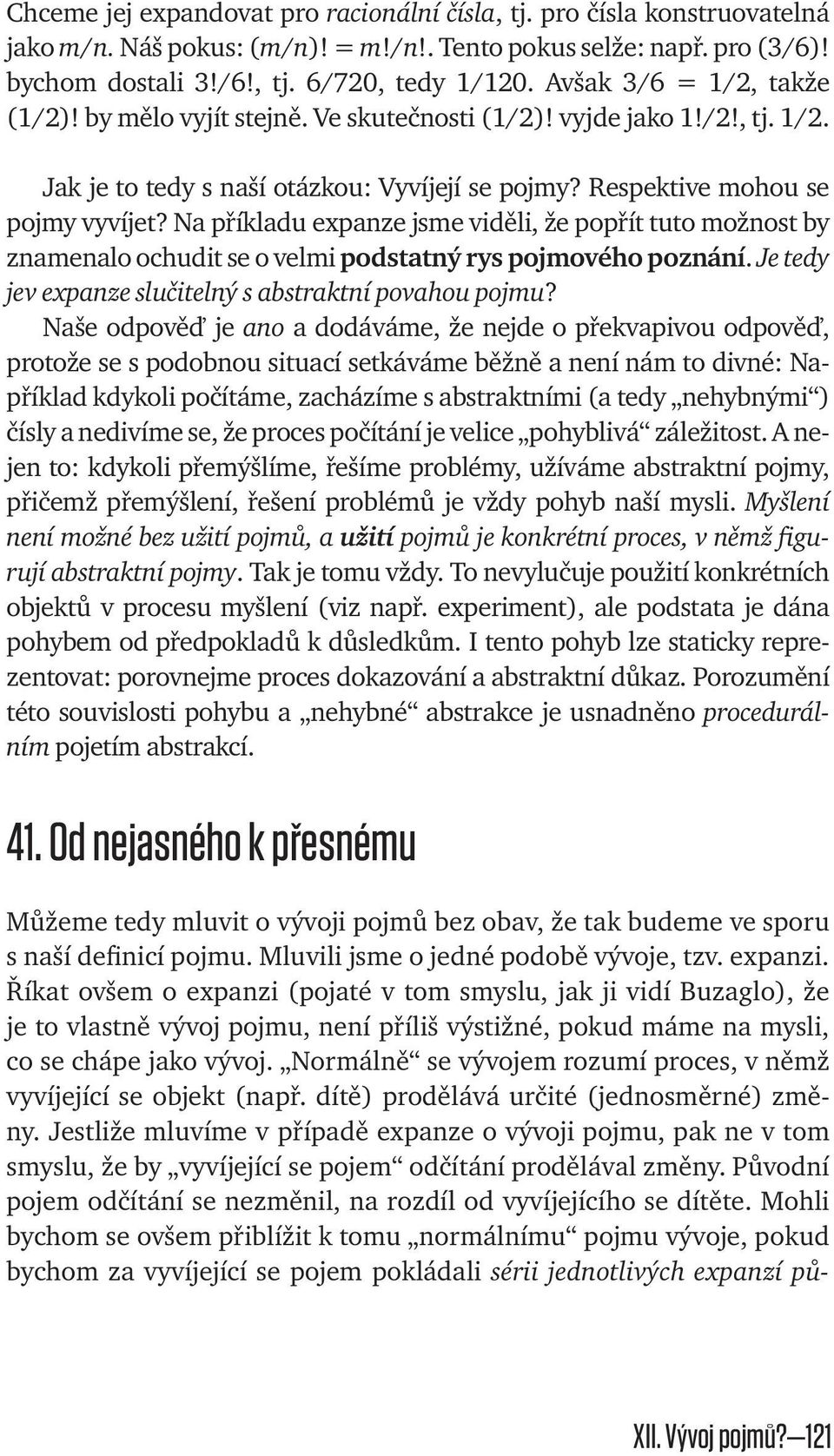 Na příkladu expanze jsme viděli, že popřít tuto možnost by znamenalo ochudit se o velmi podstatný rys pojmového poznání. Je tedy jev expanze slučitelný s abstraktní povahou pojmu?