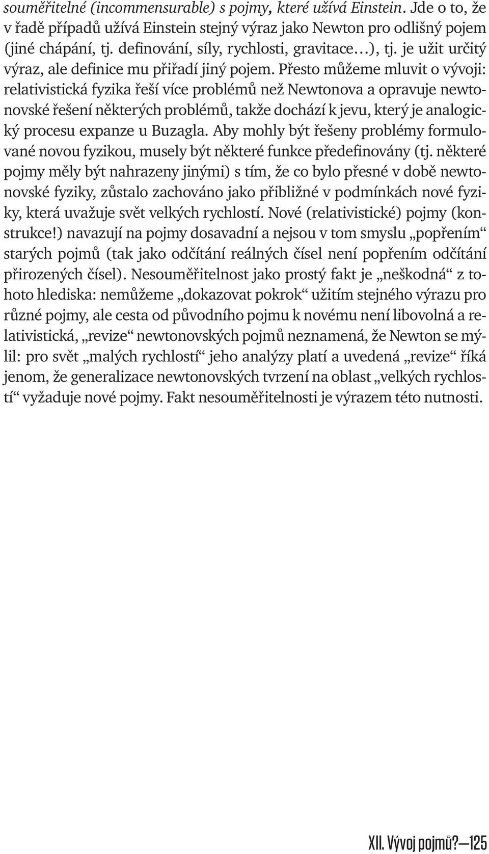 Přesto můžeme mluvit o vývoji: relativistická fyzika řeší více problémů než Newtonova a opravuje newtonovské řešení některých problémů, takže dochází k jevu, který je analogický procesu expanze u