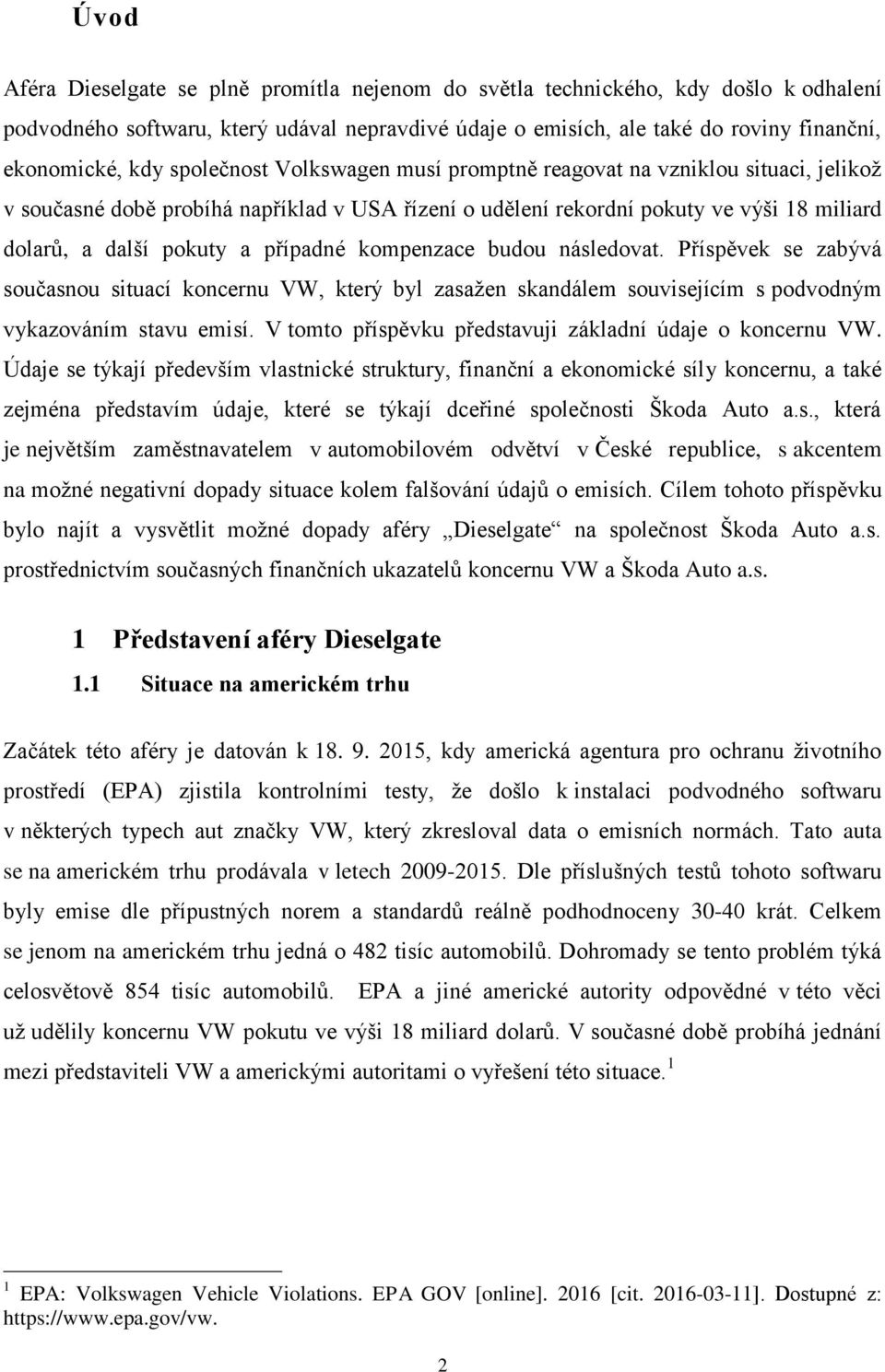 kompenzace budou následovat. Příspěvek se zabývá současnou situací koncernu VW, který byl zasažen skandálem souvisejícím s podvodným vykazováním stavu emisí.