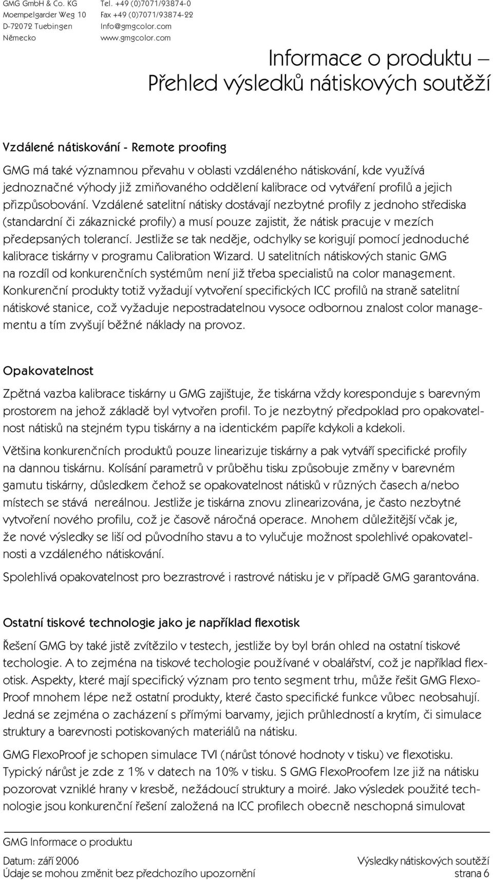 Jestliže se tak neděje, odchylky se korigují pomocí jednoduché kalibrace tiskárny v programu Calibration Wizard.